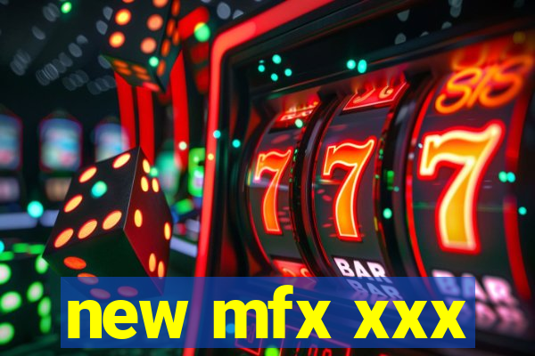 new mfx xxx